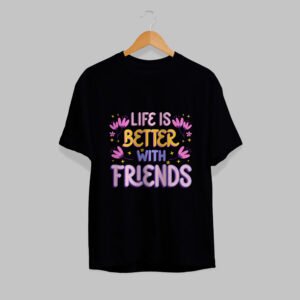 Life Is Better With Friends